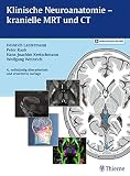 Klinische Neuroanatomie - kranielle MRT und CT: Atlas der Magnetresonanztomographie und Computertomograp