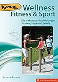 Irgendwas mit Wellness, Fitness & Sport: Die wichtigsten Ausbildungen, Studiengänge und Berufe (Irgendwas mit ...)