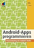 Android-Apps programmieren: Grundlagen der App-Entwicklung, Praxiseinstieg mit Android Studio (mitp Professional)