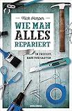 Wie man alles repariert: In Freizeit, Haus und G