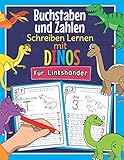 Buchstaben und Zahlen Schreiben Lernen mit Dinos - Für Linkshänder: So Lernen Linkshändige Dinosaurier Fans Buchstaben und Zahlen Spielend Leicht | ... 1. Klasse | Für Kinder ab 4 Jahren geeig