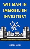 Wie man in Immobilien investiert: Vollständiger Leitfaden für Ihre erste Immob