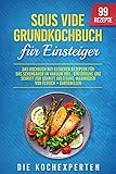 Sous Vide Grundkochbuch für Einsteiger: Das Kochbuch mit leckeren Rezepten für das Schongaren im Vakuum inkl. Einführung und Schritt für Schritt Anleitung, ... + Gartabellen (Sous Vide Kochbücher 1)