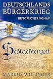 Schlachtenzeit: Historische Romane (Deutschlands Bürgerkrieg Historische Romane, Band 2)