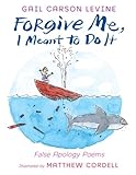 Forgive Me, I Meant to Do It: False Apology Poems (English Edition)