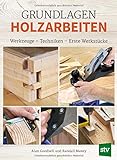 Grundlagen Holzarbeiten: Werkzeuge - Techniken - Erste Werkstück