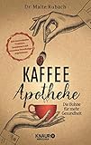 Kaffee-Apotheke: Die Bohne für mehr Gesundheit (Natürlich heilen mit Hausmitteln)