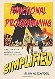 Functional Programming, Simplified: (Scala Edition)