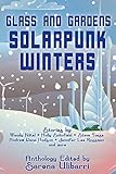 Glass and Gardens: Solarpunk Winters (English Edition)