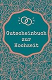 Gutscheinbuch zur Hochzeit: Gutscheinheft zum Selber Ausfüllen als Hochzeitsgeschenk | Blanko Gutscheine als Geschenk für das Brautpaar (Originelle Geschenkideen, Band 1)