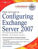 How to Cheat at Configuring Exchange Server 2007: Including Outlook Web, Mobile, and V