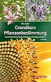 Grundkurs Pflanzenbestimmung: Eine Praxisanleitung für Anfänger und Fortgeschrittene (Quelle & Meyer Bestimmungsbücher)