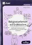 Religionsunterricht mit Erstklässlern: Vielfältige Praxismaterialien für die besonderen Anforderungen in Klasse 1 (Fachunterricht mit Erstklässlern)