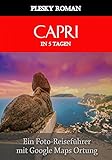 Capri in 5 Tagen: Ein Foto-Reiseführer mit Google Maps Ortung