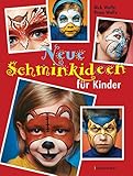 Neue Schminkideen für Kinder - Über 40 frische, freche, süße, coole und gruselige Gesichter schminken. Einhörner, Monster, Superhelden u.v.m.: Für Halloween, Karneval und S