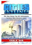 Cities Skylines, PS4, Xbox, Deluxe, Tips, DLC, Achievements, Buildings, Mods, Beginners, Jokes, Game Guide U
