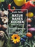 Naturnahes Kochen – einfach, gut, gesund: Rezepte und Warenk