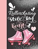 Rollerskating Stole My Heart: School Rollerblading College Ruled Composition Writing Notebook For Athletic Inline Skater Girls And W