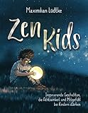 Zen Kids: Inspirierende Geschichten, die Achtsamkeit und Mitgefühl bei Kindern stärk