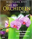 Das BLV Orchideenbuch. Tropische Orchideen für Zimmer und Gew