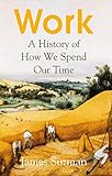 Work: A History of How We Spend Our Time (English Edition)
