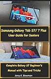 Samsung Galaxy Tab S7/ 7 Plus User Guide for Seniors: Complete Galaxy S7 Beginner's Manual with Tips and Trick