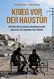 Krieg vor der Haustür: Die Gewalt in Europas Nachbarschaft und was wir dagegen tun kö