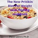 The New Pritikin Diet For Weight Loss Healing cookbook: Guide Plus Delicious Recipes In Reducing Weight Management Healthy Fitness Managing Diabets Meal (English Edition)