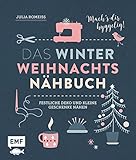 Das Winter-Weihnachts-Nähbuch: Festliche Deko und kleine Geschenke nähen – Mach’s dir hyggelig!
