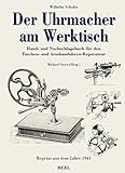 Der Uhrmacher am Werktisch: Hand- und Nachschlagebuch für den Taschen- und Armbanduhren-Rep
