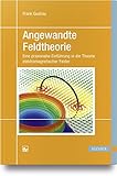 Angewandte Feldtheorie: Eine praxisnahe Einführung in die Theorie elektromagnetischer F