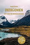 Patagonien Reiseführer – Der Guide für I