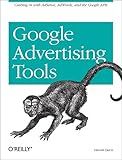 Google Advertising Tools: Cashing in with AdSense, AdWords, and the Google APIs (English Edition)