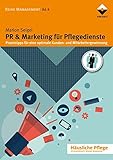 PR & Marketing für Pflegedienste: Praxistipps für eine optimale Kunden- und Mitarbeitergewinnung (Häusliche Pflege)