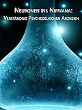 Neuronen ins Nirwana: Verständnis Psychedelischen Arzneien (Neurons to Nirvana: Understanding Psychedelic Medicines) [OV]