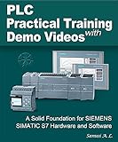 PLC Practical Training with Demo Videos: A Solid Foundation for SIEMENS SIMATIC S7 Hardware and Software (English Edition)