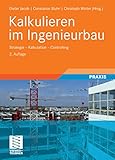 Kalkulieren im Ingenieurbau: Strategie - Kalkulation - Controlling (Leitfaden des Baubetriebs und der Bauwirtschaft)