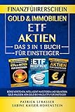 DER FINANZFÜHRERSCHEIN - GOLD & IMMOBILIEN | ETF | AKTIEN - DAS 3 IN 1 BUCH FÜR EINSTEIGER : Börse verstehen, intelligent investieren & souverän Geld anlegen - von Gold zu ETFs für Einsteiger!