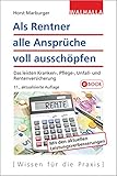 Als Rentner alle Ansprüche voll ausschöpfen: Das leisten Kranken-, Pflege-, Unfall- und Rentenversicherung; Walhalla R