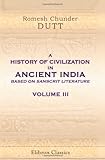 A History of Civilization in Ancient India, Based on Sanscrit Literature: Volume 3. Buddhist and Pauranik Ag