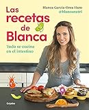 Las recetas de Blanca: Todo se cocina en el intestino (Alimentación saludable)