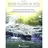 RIVER FLOWS IN YOU and other eloquent songs -- Klaviernotenbuch mit den beliebtesten Melodien von Yiruma, Yann Tiersen, Yanni, Ludovico Einaudi u.v.a.m. - Ausgabe Klavier mittelschwer (Noten)