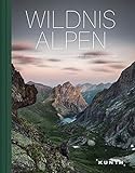 Wildnis Alpen: Einzigartige Nationalparks, Naturschutzgebiete und Biosphärenreservate (KUNTH Bildbände/Illustrierte Bücher)
