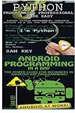 Python Programming Professional Made Easy & Android Programming In a Day!