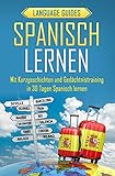 Spanisch lernen: Mit Kurzgeschichten und Gedächtnistraining in 30 Tagen Spanisch lernen (BONUS: zahlreiche Übungen inkl. Lösungen) (Sprachen lernen für Anfänger 2)