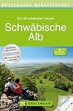 Wanderführer Schwäbische Alb: Tourenführer mit 40 Wanderungen durch Täler und schmale Pfade in der Natur der Schwäbischen Alb - Wandern Sie durch Baden-Württemberg ... Wanderführer / Die 40 schönsten Touren)