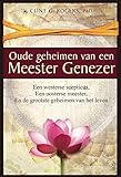 Oude geheimen van een Meester-Genezer: Een Westerse Scepticus, een Oosterse meester en de Grootste (Dutch Edition)