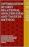 OPTIMIZATION By GREY RELATIONAL ANALYSIS (GRA) And TAGUCHI METHOD: APPLICATION OF GREY RELATIONAL ANALYSIS (GRA) AND TAGUCHI METHOD FOR OPTIMIZATION OF ... EDM (WEDM) PROCESS (English Edition)