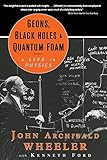 Geons, Black Holes, and Quantum Foam: A Life in Physics (Revised)