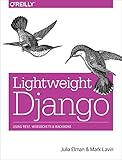 Lightweight Django: Using REST, WebSockets, and Backbone (English Edition)